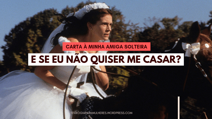 E SE EU NÃO QUISER ME CASAR