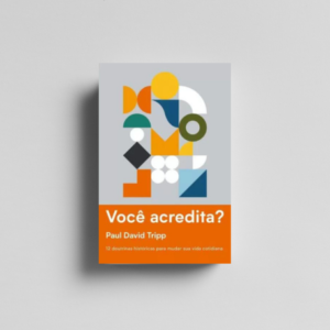 Você acredita? 12 doutrinas históricas para mudar sua vida cotidiana